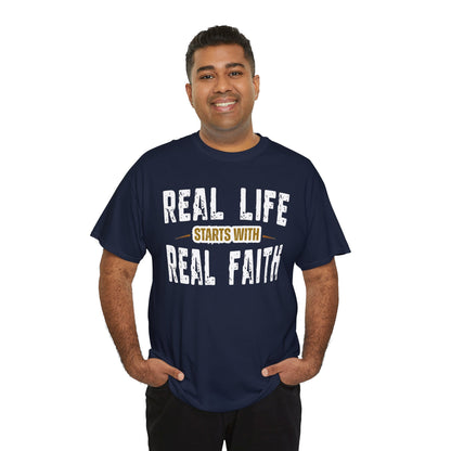 Real Life Starts With Real Faith | Don't Just Say it -  Faith T- Shirt