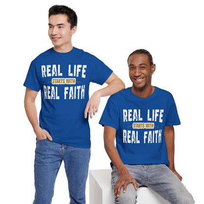 Real Life Starts With Real Faith | Don't Just Say it -  Faith T- Shirt