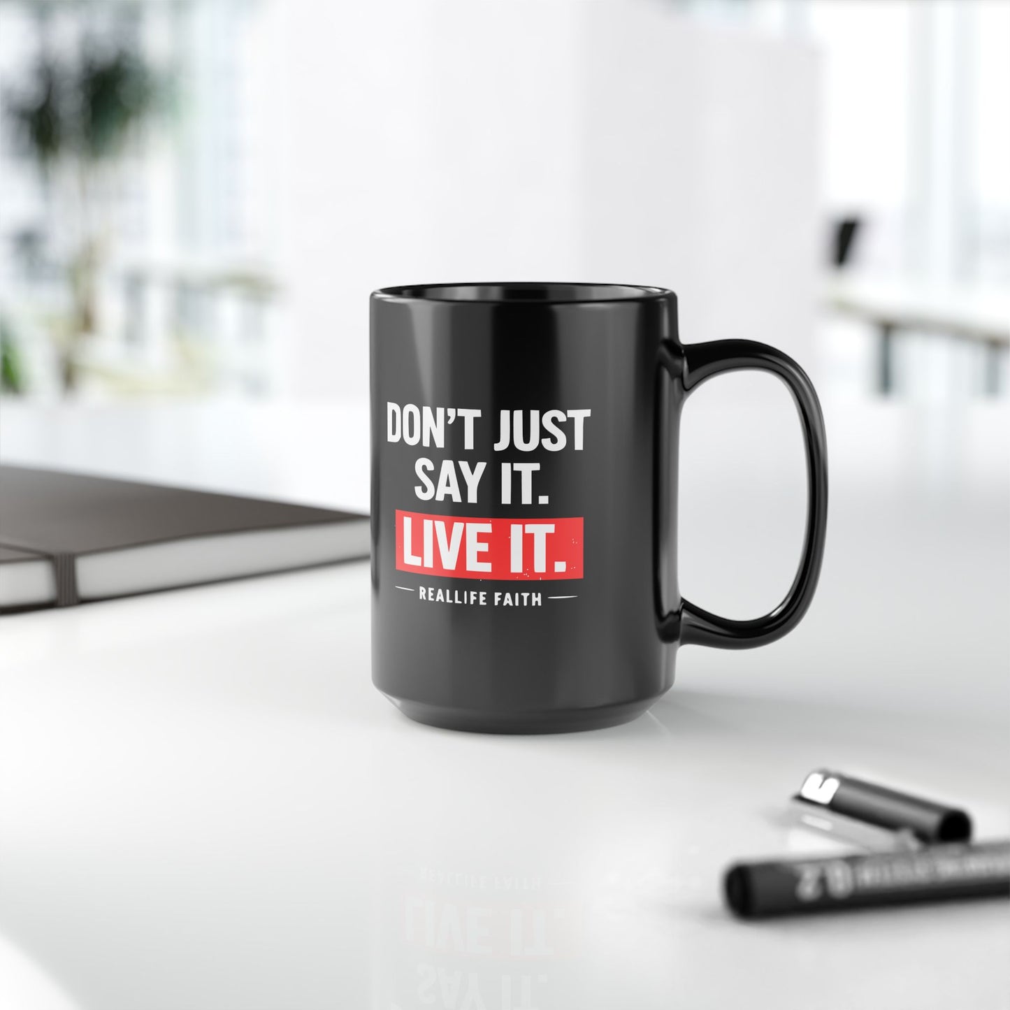 Rea Life Starts with Real Faith/Don’t Just Say It, Live It Mug