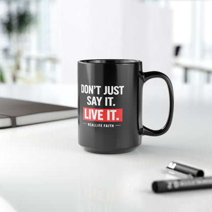 Rea Life Starts with Real Faith/Don’t Just Say It, Live It Mug