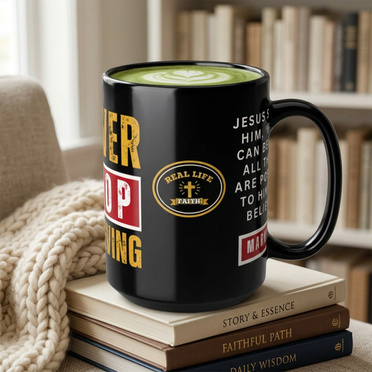 Never Stop Believing – Mark 9:23 Christian Faith Mug | Inspirational Bible Verse Coffee Cup