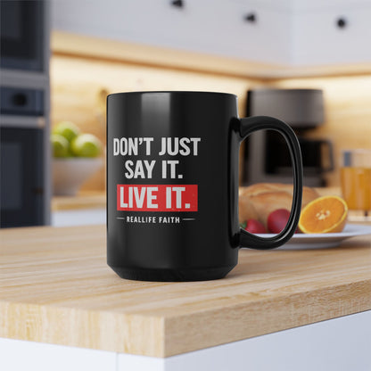 Rea Life Starts with Real Faith/Don’t Just Say It, Live It Mug