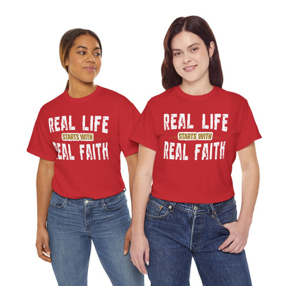 Real Life Starts With Real Faith | Don't Just Say it -  Faith T- Shirt