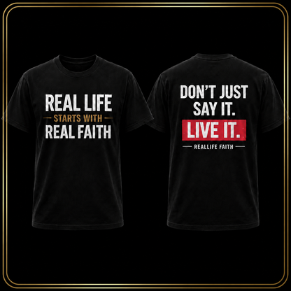 Real Life Starts With Real Faith | Don't Just Say it -  Faith T- Shirt
