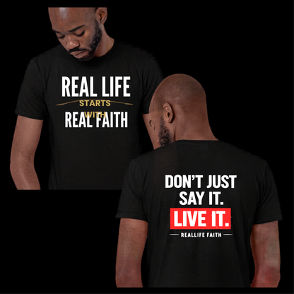 Real Life Starts With Real Faith | Don't Just Say it -  Faith T- Shirt
