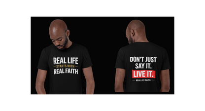 Real Life Starts With Real Faith | Don't Just Say it -  Faith T- Shirt