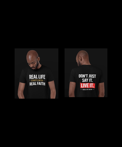 Real Life Starts With Real Faith | Don't Just Say it -  Faith T- Shirt